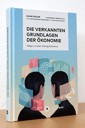 Die verkannten Grundlagen der Ökonomie. Wege zu einer Caring Economy