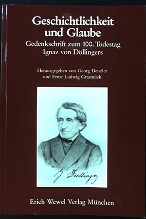 Bild des Verkäufers für Geschichtlichkeit und Glaube : zum 100. Todestag Johann Joseph Ignaz von Döllingers (1799 - 1890). zum Verkauf von books4less (Versandantiquariat Petra Gros GmbH & Co. KG)