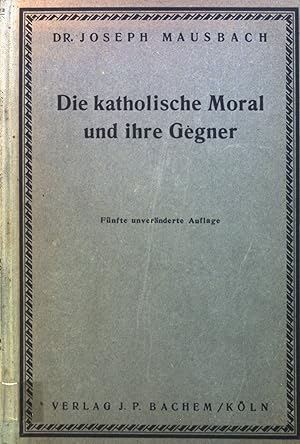 Bild des Verkufers fr Die katholische Moral und ihre Gegner. zum Verkauf von books4less (Versandantiquariat Petra Gros GmbH & Co. KG)