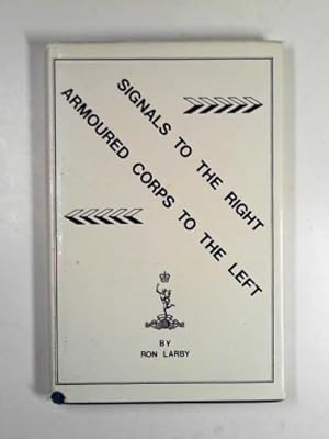 Seller image for Signals to the right. Armoured Corps to the left for sale by Cotswold Internet Books