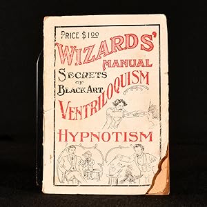 Bild des Verkufers fr Wizards' Manual: a Practical Treatise on Ventriloquism and Hypnotism, Tricks and Magic Containing a Choice Selection of Tricks and Games for Parlor Entertainment zum Verkauf von Rooke Books PBFA