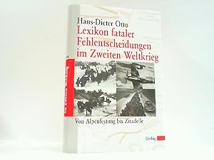 Bild des Verkufers fr Lexikon fataler Fehlentscheidungen im Zweiten Weltkrieg -Von Alpenfestung bis Zitadelle. zum Verkauf von Antiquariat Ehbrecht - Preis inkl. MwSt.