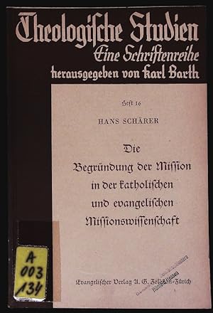 Imagen del vendedor de Die Begrndung der Mission in der katholischen und evangelischen Missionswissenschaft. Theologische Studien. Eine Schriftenreihe; Bd. 16. a la venta por Antiquariat Bookfarm