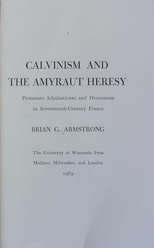 Bild des Verkufers fr Calvinism and the Amyraut heresy : Protestant scholasticism and humanism in seventeenth-century France. zum Verkauf von Antiquariat Bookfarm