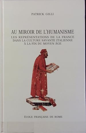 Bild des Verkufers fr Au miroir de l'humanisme : les reprsentations de la France dans la culture savante italienne  la fin du moyen ge (c. 1360 - c. 1490). Bibliothque des coles Franaises d'Athnes et de Rome ; 296. zum Verkauf von Antiquariat Bookfarm