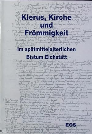 Bild des Verkufers fr Klerus, Kirche und Frmmigkeit im sptmittelalterlichen Bistum Eichsttt : ausgewhlte Aufstze ; [Ausstellung der Universittsbibliothek Eichsttt zum 125. Geburtstag von Domkapitular Prlat Franz Xaver Buchner (1872-1959)]. Schriften der Universittsbibliothek Eichsttt ; 36. zum Verkauf von Antiquariat Bookfarm