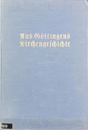 Bild des Verkufers fr Aus Gttingens Kirchengeschichte : Festschrift zur 400jhrigen Gedchtnisfeier der Reformation am 21. Oktober 1929. zum Verkauf von Antiquariat Bookfarm