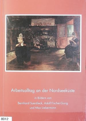 Bild des Verkufers fr Arbeitsalltag an der Nordseekste : in Bildern von Bernhard Suerdieck, Adolf Fischer-Gurig und Max Liebermann ; Begleitheft zur gleichnamigen Ausstellung im Ostfriesischen Landesmuseum Emden vom 1. Februar bis 29. Mrz 1998. Verffentlichungen des Ostfriesischen Landesmuseums und Emder Rstkammer ; H. 2. zum Verkauf von Antiquariat Bookfarm