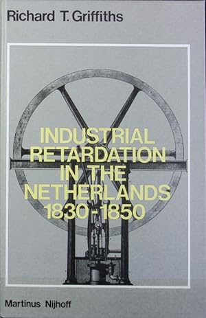 Bild des Verkufers fr Industrial retardation in the Netherlands : 1830 - 1850. zum Verkauf von Antiquariat Bookfarm