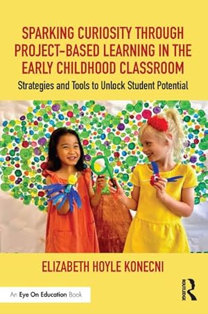 Image du vendeur pour Sparking Curiosity through Project-Based Learning in the Early Childhood Classroom : Strategies and Tools to Unlock Student Potential mis en vente par AHA-BUCH GmbH