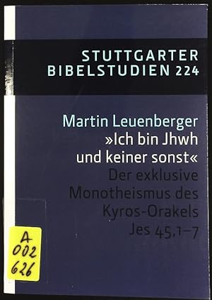 Seller image for Ich bin Jhwh und keiner sonst". Der exklusive Monotheismus des Kyros-Orakels Jes 45,1-7. Stuttgarter Bibelstudien; Bd. 224. for sale by Antiquariat Bookfarm