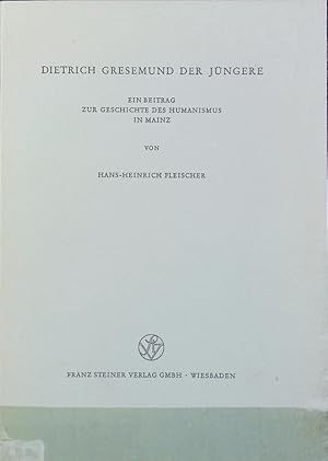 Imagen del vendedor de Dietrich Gresemund der Jngere : ein Beitrag zur Geschichte des Humanismus in Mainz. Beitrge zur Geschichte der Universitt Mainz ; 8. a la venta por Antiquariat Bookfarm