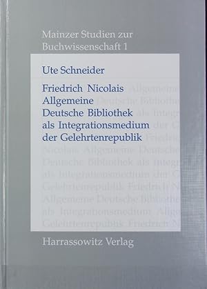 Bild des Verkufers fr Friedrich Nicolais Allgemeine Deutsche Bibliothek als Integrationsmedium der Gelehrtenrepublik. Mainzer Studien zur Buchwissenschaft ; 1. zum Verkauf von Antiquariat Bookfarm