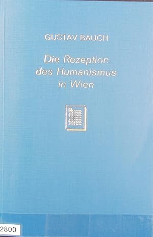 Bild des Verkufers fr Rezeption des Humanismus in Wien : eine literarische Studie zur deutschen Universittsgeschichte. zum Verkauf von Antiquariat Bookfarm