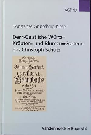 Bild des Verkufers fr geistliche Wrtz= Kruter= und Blumen=Garten' des Christoph Schtz : ein radikalpietistisches 'Universal-Gesang=Buch'. Arbeiten zur Geschichte des Pietismus ; 49. zum Verkauf von Antiquariat Bookfarm