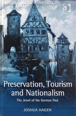 Bild des Verkufers fr Preservation, tourism and nationalism : the jewel of the German past. Heritage, culture and identity. zum Verkauf von Antiquariat Bookfarm