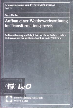 Bild des Verkufers fr Aufbau einer Wettbewerbsordnung im Transformationsproze. Problematisierung am Beispiel der wettbewerbstheoretischen Diskussion und der Wettbewerbspolitik in der VR China. zum Verkauf von Antiquariat Bookfarm