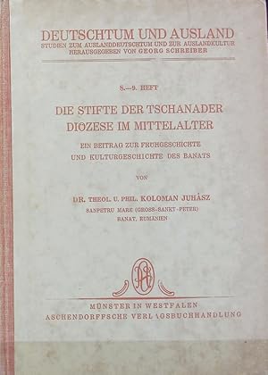 Bild des Verkufers fr Stifte der Tschanader Dizese im Mittelalter : ein Beitrag zur Frhgeschichte und Kulturgeschichte des Banats. Deutschtum und Ausland ; 8/9. zum Verkauf von Antiquariat Bookfarm