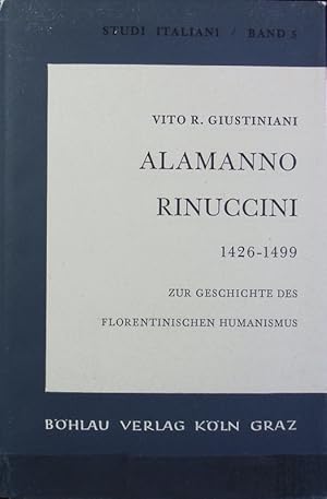 Immagine del venditore per Alamanno Rinuccini : 1426 - 1499 ; Materialien und Forschungen zur Geschichte des florentinischen Humanismus. Studi italiani ; Bd. 5. venduto da Antiquariat Bookfarm