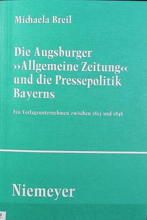 Bild des Verkufers fr Augsburger 'Allgemeine Zeitung' und die Pressepolitik Bayerns : ein Verlagsunternehmen zwischen 1815 und 1848. Studien und Texte zur Sozialgeschichte der Literatur ; 54. zum Verkauf von Antiquariat Bookfarm