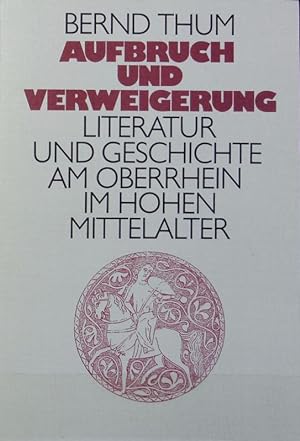 Seller image for Aufbruch und Verweigerung : Literatur und Geschichte am Oberrhein im hohen Mittelalter ; Aspekte eines geschichtlichen Kulturraums. for sale by Antiquariat Bookfarm