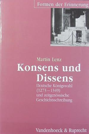 Bild des Verkufers fr Konsens und Dissens : deutsche Knigswahl (1273 - 1349) und zeitgenssische Geschichtsschreibung. Formen der Erinnerung ; 5. zum Verkauf von Antiquariat Bookfarm