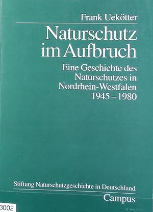 Immagine del venditore per Naturschutz im Aufbruch : eine Geschichte des Naturschutzes in Nordrhein-Westfalen 1945 - 1980. Geschichte des Natur- und Umweltschutzes ; 3. venduto da Antiquariat Bookfarm