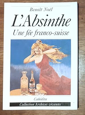 Bild des Verkufers fr L'Absinthe. Une fe franco-suisse. zum Verkauf von La Bergerie