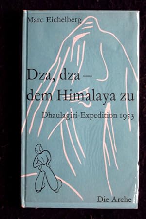 Dza, dza - dem Himalaya zu. Dhaulagiri-Expedition 1953 des Akademischen Alpenclubs Zürich. Mit Ze...