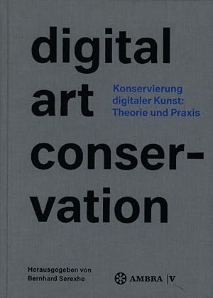 Seller image for Konservierung digitaler Kunst: Theorie und Praxis. Das Projekt digital art conservation. for sale by Antiquariat Lenzen