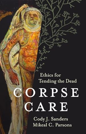 Immagine del venditore per Corpse Care : Ethics for Tending the Dead venduto da GreatBookPrices