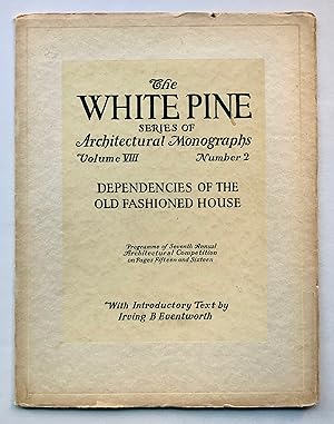 Dependencies of the Old Fashioned House (White Pine Series of Architectural Monographs, Volume VI...