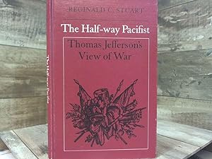 Bild des Verkufers fr The Half-Way Pacifist: Thomas Jefferson's View of War zum Verkauf von Archives Books inc.
