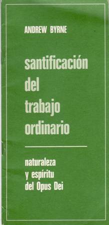 Seller image for Santificacin del trabajo ordinario: Naturaleza y espritu del Opus Dei. for sale by Librera y Editorial Renacimiento, S.A.