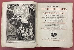 Seller image for Groot schilderboek, waar in de schilderkonst in al haar deelen grondig werd onderweezen, ook door redeneeringen en printverbeeldingen verklaard; met voorbeelden uyt de beste konst-stukken der oude en nieuwe puyk-schilderen, bevestigd: en derzelver wel- en misstand aangeweezen. for sale by Frans Melk Antiquariaat