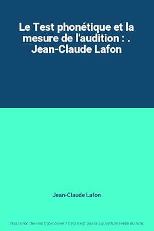 Seller image for Le Test phontique et la mesure de l'audition : . Jean-Claude Lafon for sale by Ammareal