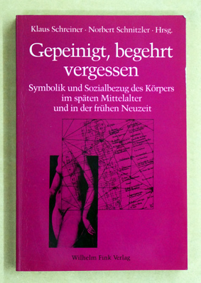 Seller image for Gepeinigt, begehrt, vergessen. Symbolik und Sozialbezug des Krpers im spten Mittelalter und in der frhen Neuzeit. for sale by antiquariat peter petrej - Bibliopolium AG