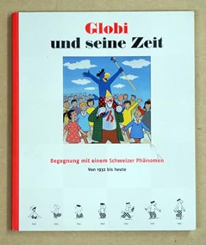 Seller image for Globi und seine Zeit. Begegnung mit einem Schweizer Phnomen. Von 1932 bis heute. for sale by antiquariat peter petrej - Bibliopolium AG