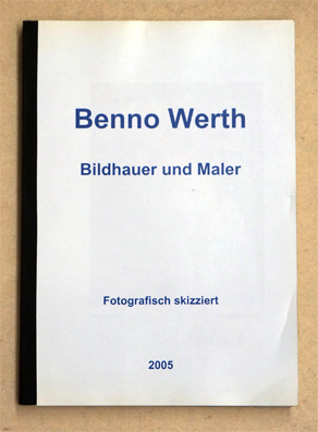 Benno Werth - Bildhauer und Maler. Fotografisch skizziert.