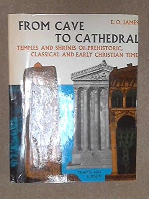 Seller image for FROM CAVE TO CATHEDRAL: TEMPLES AND SHRINES OF PREHISTORIC CLASSICAL AND EARLY CHRISTIAN TIMES for sale by WeBuyBooks