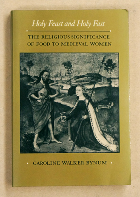 Bild des Verkufers fr Holy Feast and Holy Fast. The religious significance of food to medieval women. zum Verkauf von antiquariat peter petrej - Bibliopolium AG