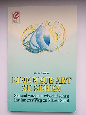 Bild des Verkufers fr Eine neue Art zu sehen: Sehend wissen - wissend sehen. Ihr innerer Weg zu klarer Sicht zum Verkauf von Bildungsbuch