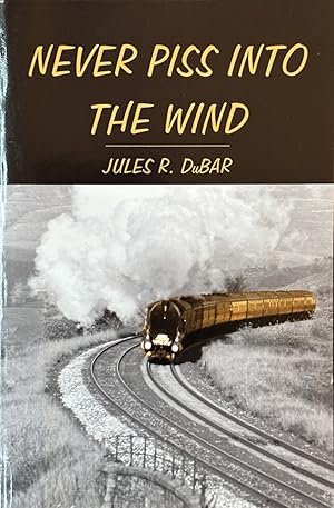 Imagen del vendedor de Never Piss Into the Wind a la venta por Dr.Bookman - Books Packaged in Cardboard