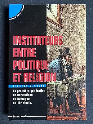 INSTITUTEURS ENTRE POLITIQUE ET RELIGION La première génération de normaliens en Bretagne au 19e ...