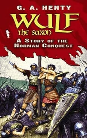 Bild des Verkufers fr Wulf the Saxon : A Story of the Norman Conquest zum Verkauf von AHA-BUCH GmbH