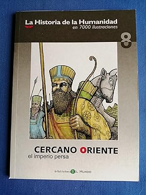 La historia de la humanidad en 7000 ilustraciones. 8 : Cercano Oriente : el imperio persa