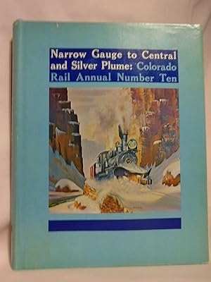 Seller image for COLORADO RAIL ANNUAL NUMBER TEN: NARROW GAUGE TO CENTRAL AND SILVER PLUME for sale by Robert Gavora, Fine & Rare Books, ABAA