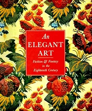 Seller image for An Elegant Art: Fashion and Fantasy in the Eighteenth Century for sale by LEFT COAST BOOKS