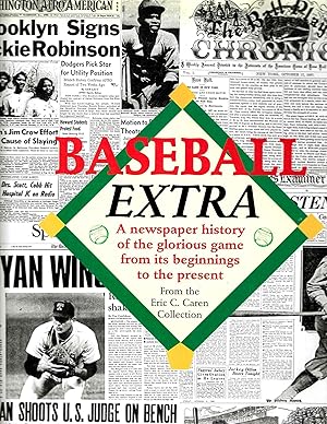 Baseball Extra: A newspaper history of the glorious game from its beginnings to the present