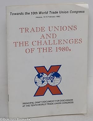 Seller image for Trade Unions and the challenges of the 1980s. Towards the 10th World Trade Union Congress (Havana, 10-15 February 1982). Principal draft document for discussion at the tenth World Trade Union Congress for sale by Bolerium Books Inc.